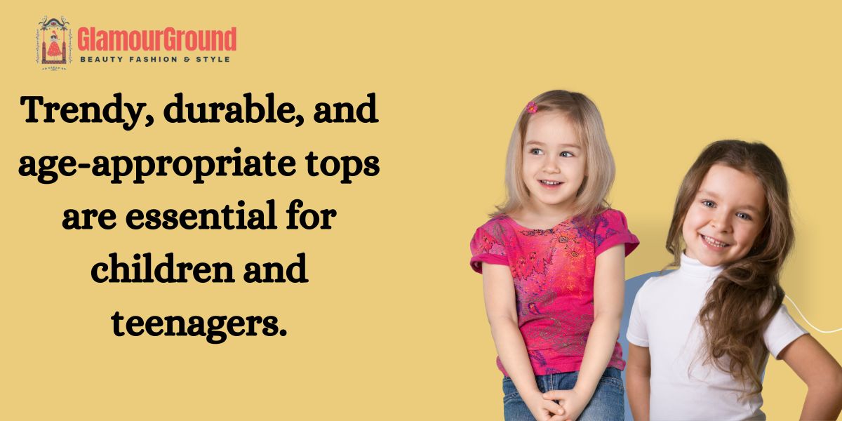 Trendy, durable, and age-appropriate tops are essential for children and teenagers.